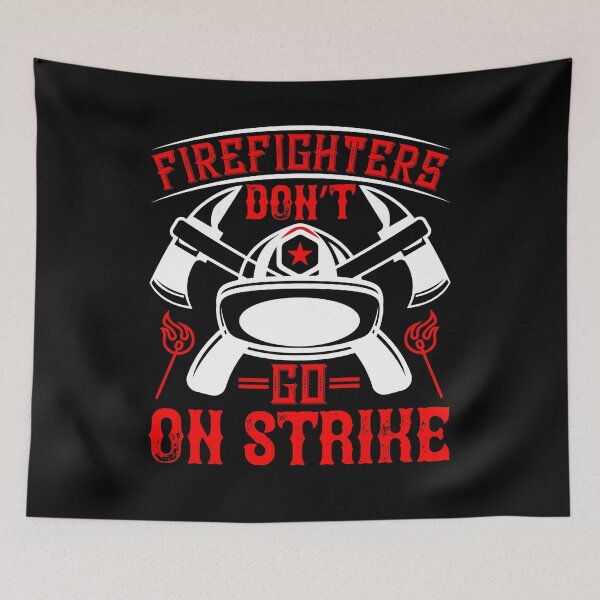 Item preview, Firefighters Don't Go On Strike designed and sold by GoodVibeDesign.