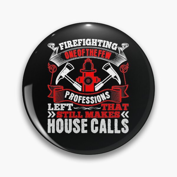 Item preview, Firefighting One Of The Few Professions Left That Still Makes House Calls  designed and sold by GoodVibeDesign.
