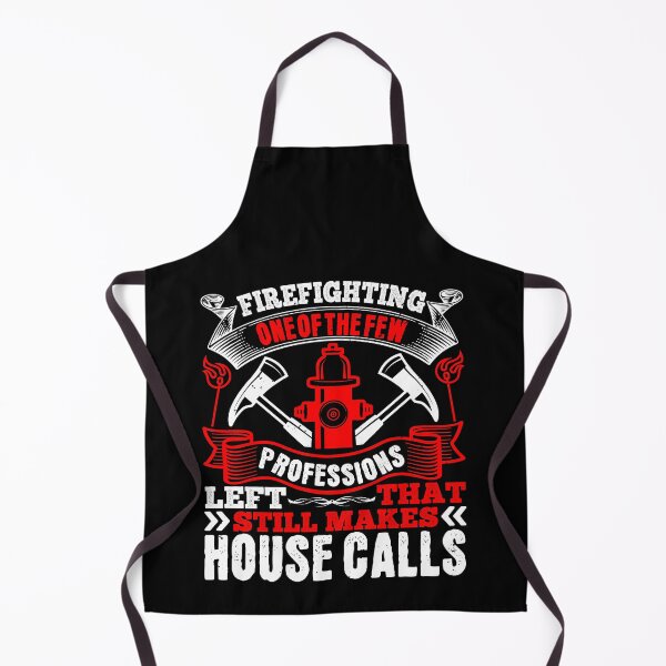 Item preview, Firefighting One Of The Few Professions Left That Still Makes House Calls  designed and sold by GoodVibeDesign.