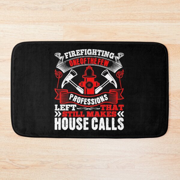 Item preview, Firefighting One Of The Few Professions Left That Still Makes House Calls  designed and sold by GoodVibeDesign.