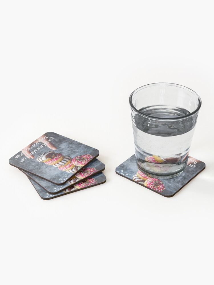 Alternate view of What's The One Thing You Always Say Yes To Coasters (Set of 4)