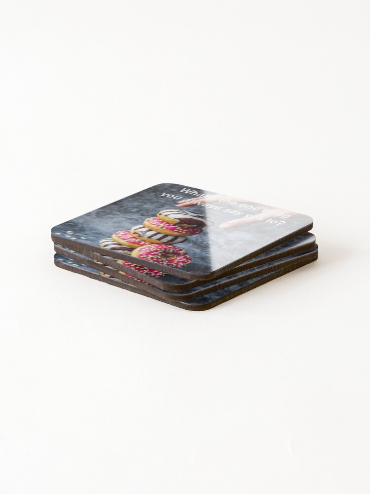 Alternate view of What's The One Thing You Always Say Yes To Coasters (Set of 4)