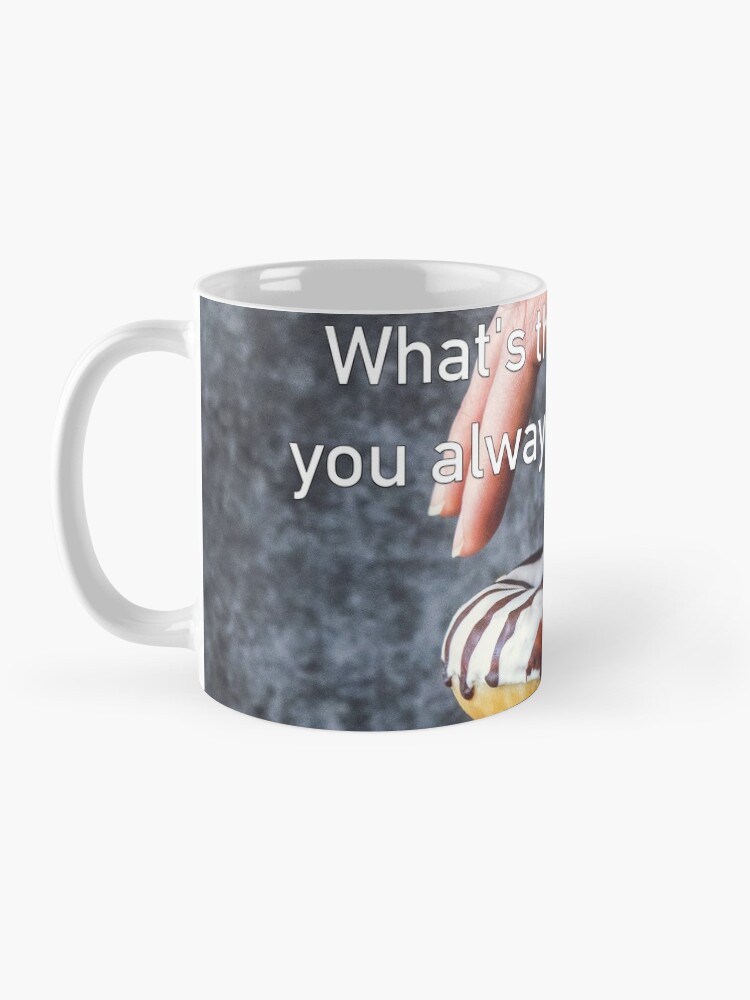 Alternate view of What's The One Thing You Always Say Yes To Mug