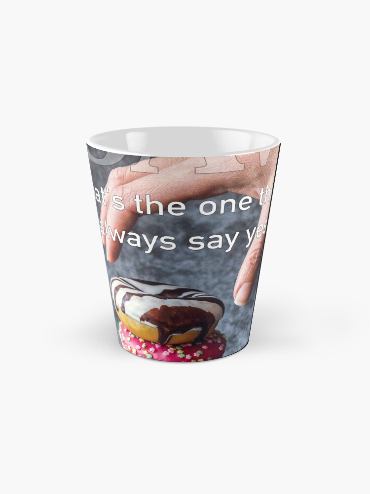 Alternate view of What's The One Thing You Always Say Yes To Mug