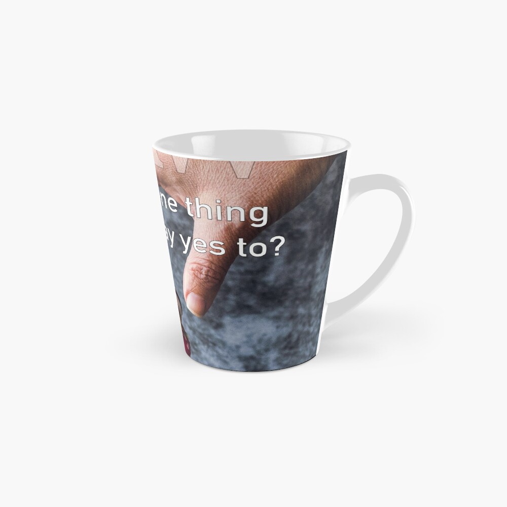 What's The One Thing You Always Say Yes To Mug
