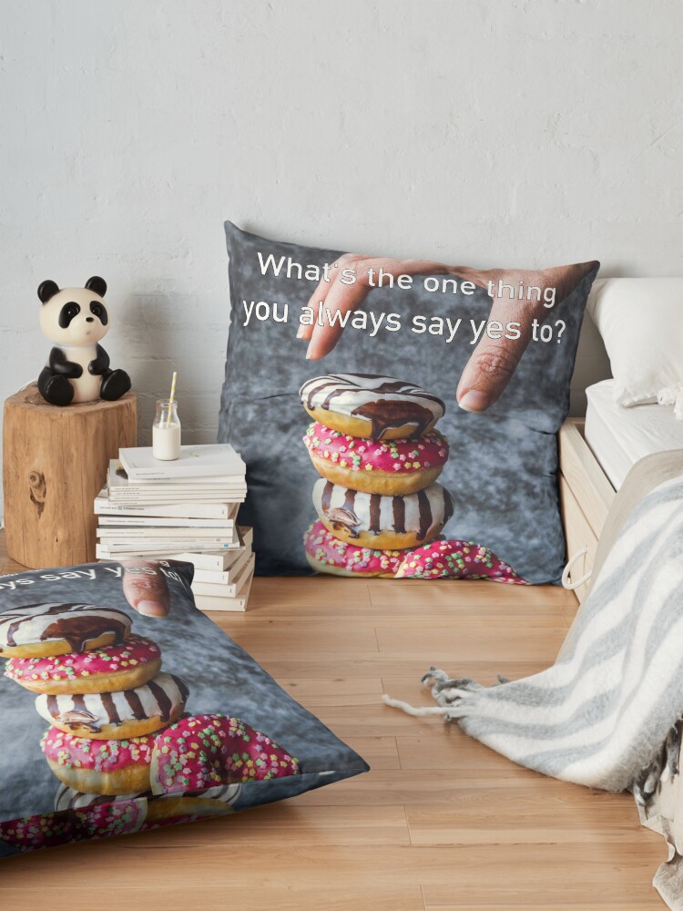 Alternate view of What's The One Thing You Always Say Yes To Floor Pillow
