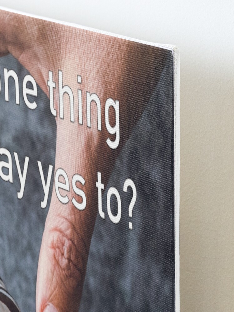 Alternate view of What's The One Thing You Always Say Yes To Mounted Print