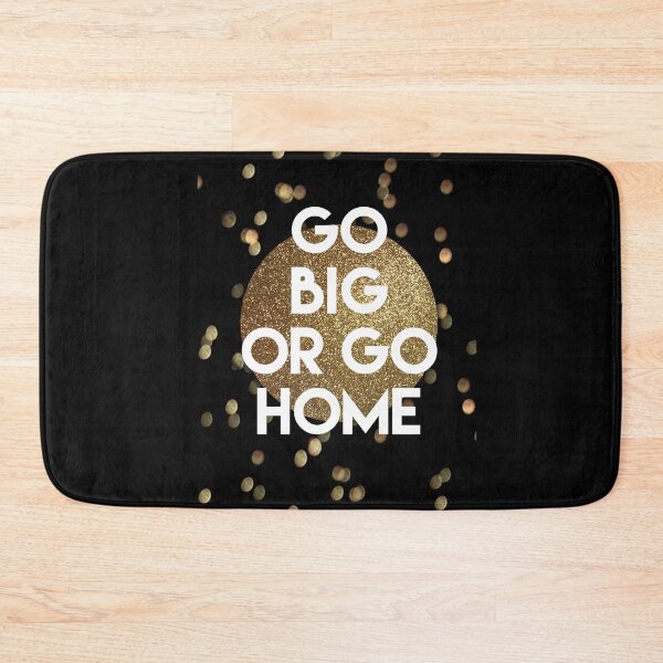 Item preview, Go Big or Go Home designed and sold by Desznr.