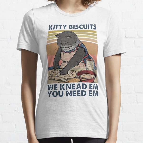 Kitty biscuits we knead em you need em funny gifts for cat lover Essential T-Shirt