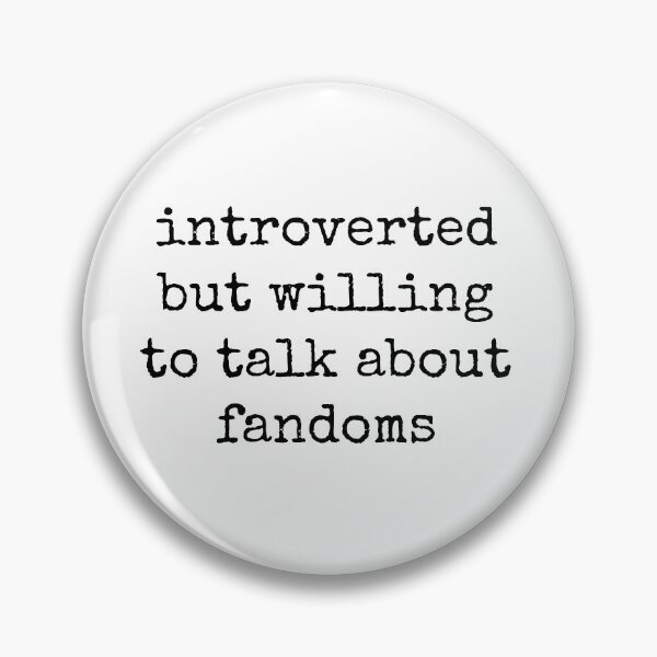 Item preview, introverted but willing to talk about fandoms designed and sold by Ezaelle.