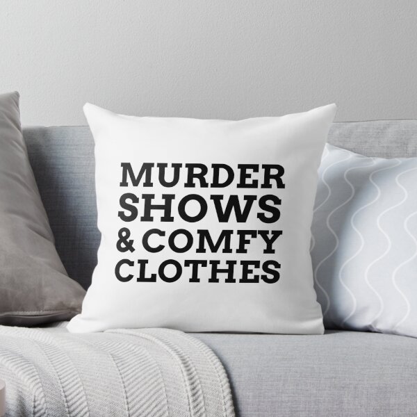 Murder Shows And Comfy Clothes Throw Pillow