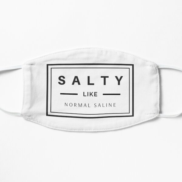 Salty like normal saline black text design, would make a great gift for Nurses or other Medical Staff! Flat Mask