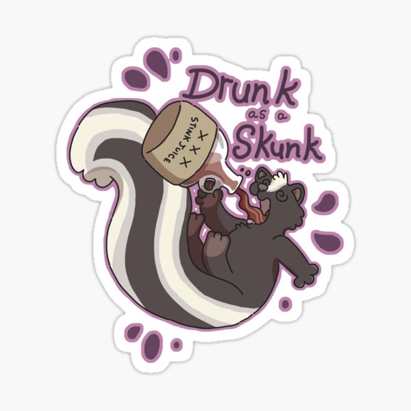 Drunk as a Skunk Sticker