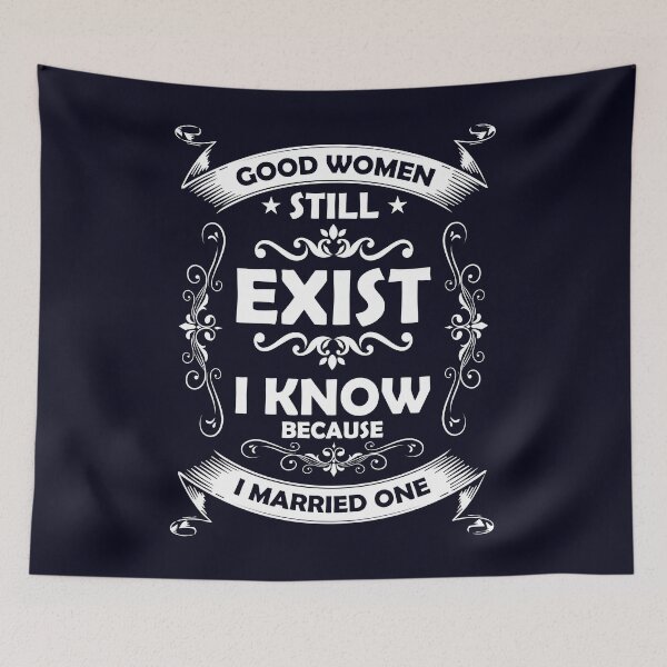 Item preview, Good women still exist because I married one  designed and sold by mmos.