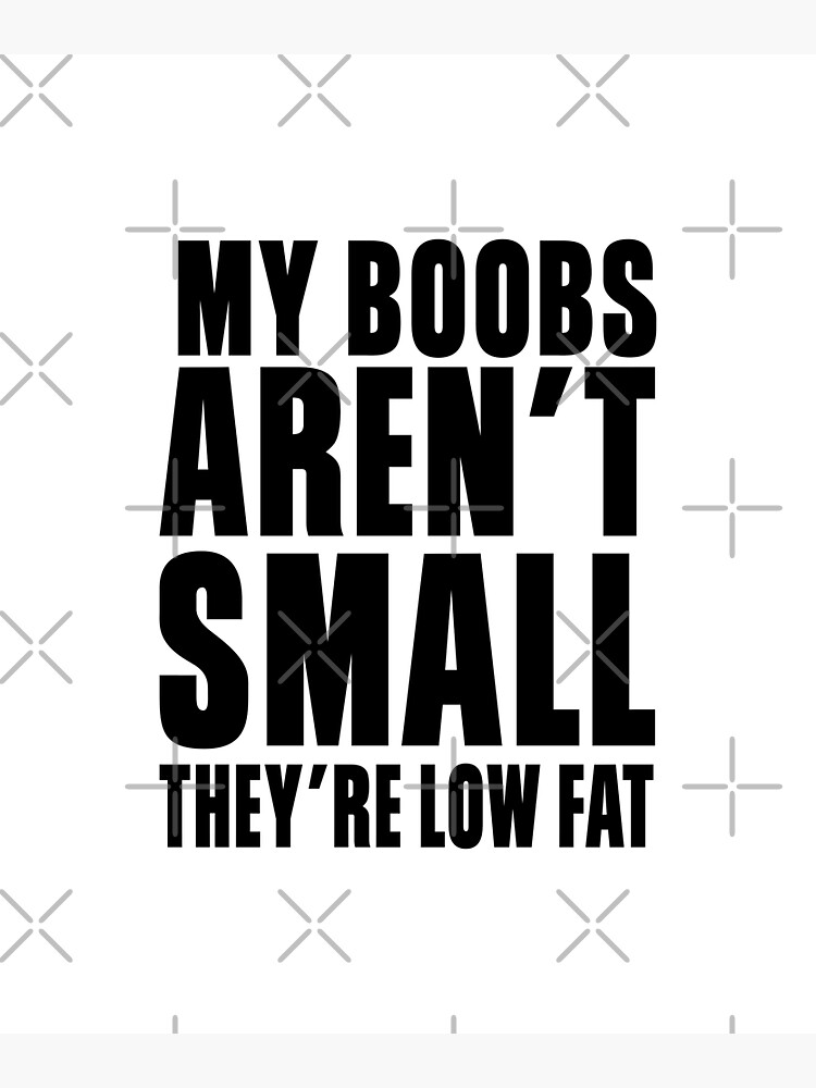 My Boobs Arent Small Theyre Low Fat Sticker For Sale By Mographicdesign Redbubble 9489