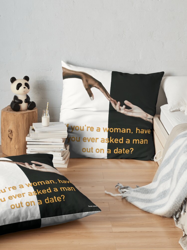 Alternate view of Have You Ever Asked A Man Out On A Date Floor Pillow