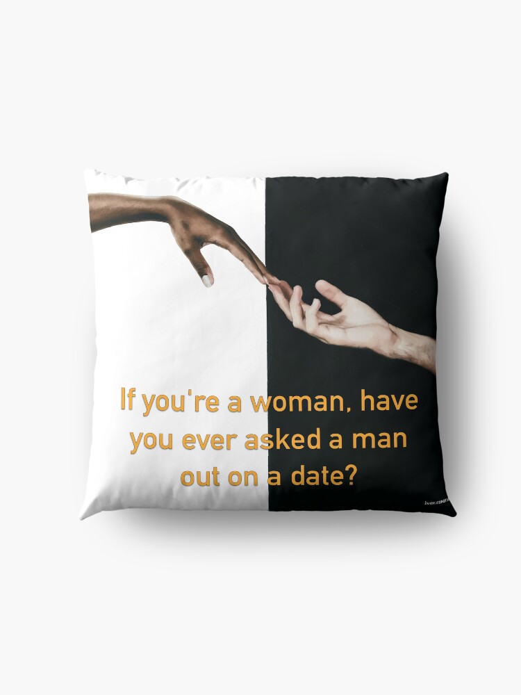 Alternate view of Have You Ever Asked A Man Out On A Date Floor Pillow