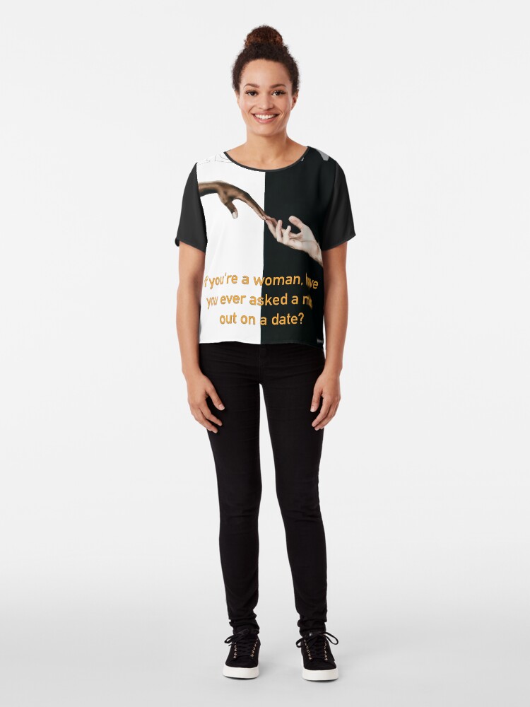 Alternate view of Have You Ever Asked A Man Out On A Date Chiffon Top