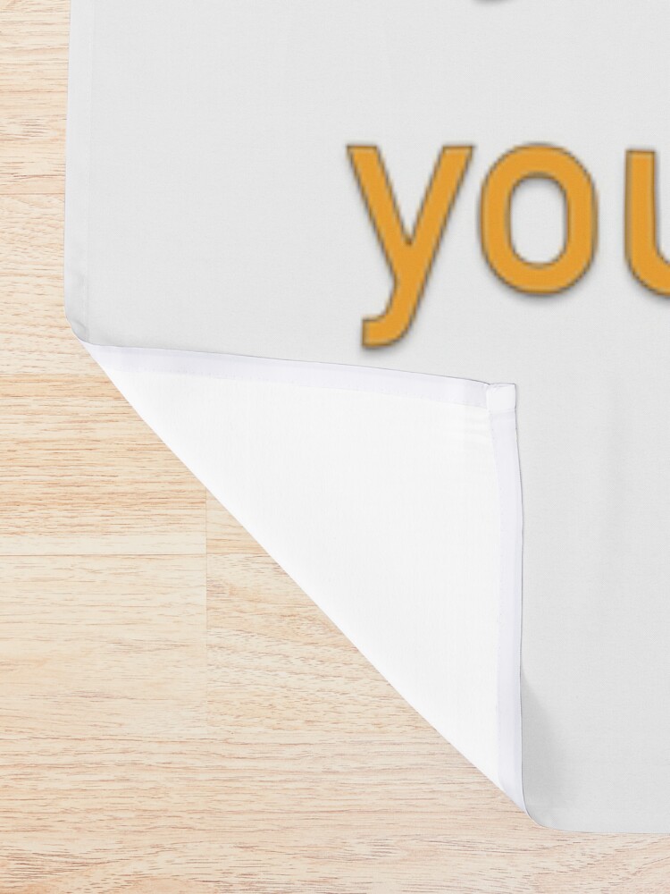 Alternate view of Have You Ever Asked A Man Out On A Date Shower Curtain