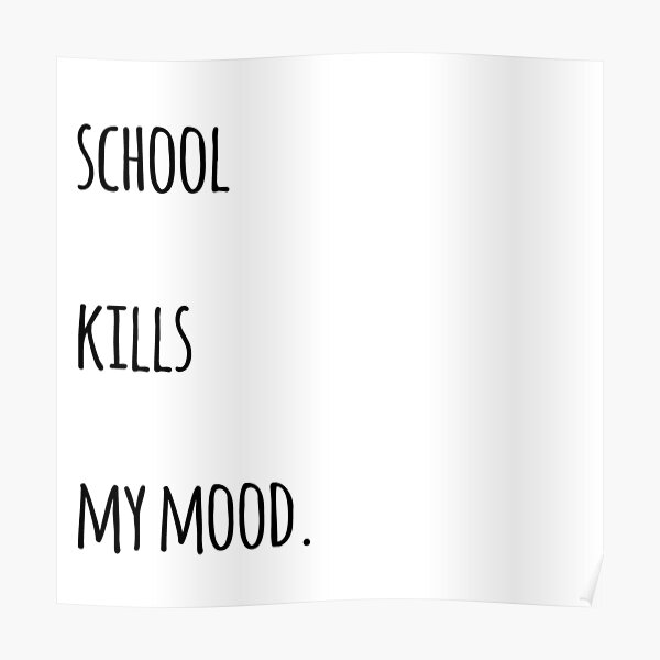 Trendy "School Kills My Mood" Poster