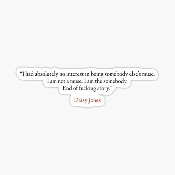 Daisy Jones And The Six Quotes Daisy Jones" Sticker By Luthorpendragon | Redbubble