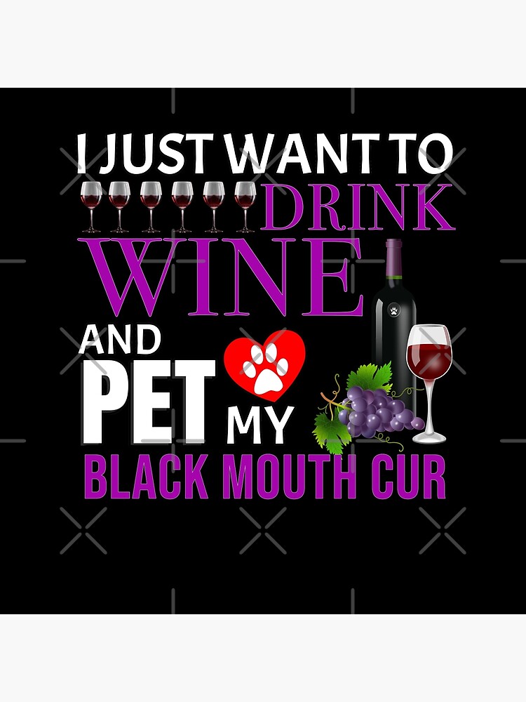 I Just Want To Drink Wine And Pet My Black Mouth Cur - Black Mouth Cur by dog-gifts