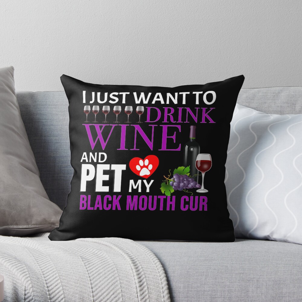 I Just Want To Drink Wine And Pet My Black Mouth Cur - Black Mouth Cur Throw Pillow