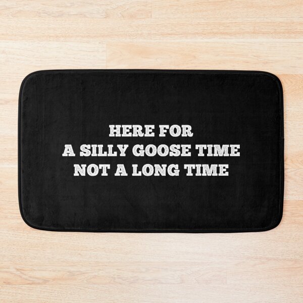 Item preview, Here For A Silly Goose Time Not A Long Time designed and sold by MSA-42.