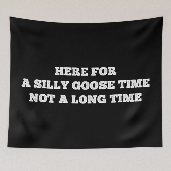 Item preview, Here For A Silly Goose Time Not A Long Time designed and sold by MSA-42.