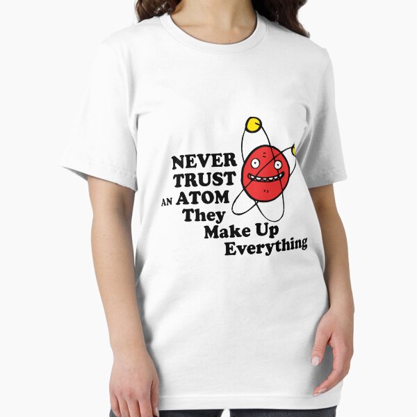 Item preview, Never trust an atom! They make up everything. designed and sold by OffensiveFun.