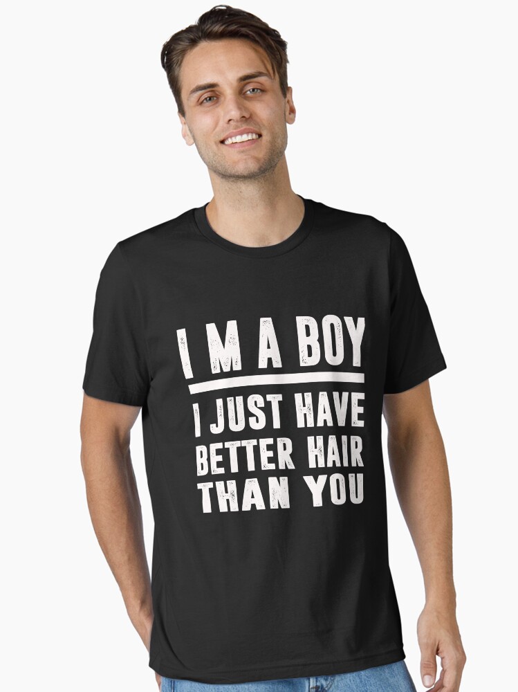 Kids I'm A Boy I Just Have Better Hair Than You Funny T-Shirt