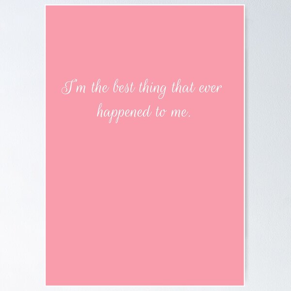 I'm the best thing that ever happened to me Poster