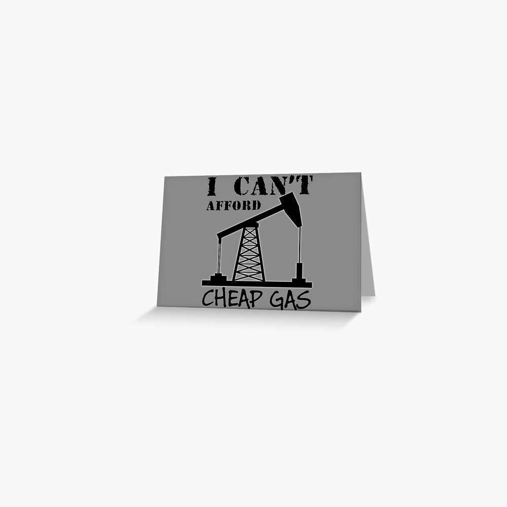 "I Can't Afford Cheap Gas" Greeting Card for Sale by headshote Redbubble