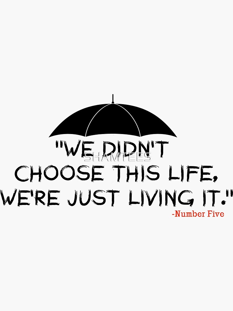 Thumbnail 3 of 3, Sticker, The Umbrella Academy "We didn't choose this life, We're just living it." designed and sold by SHAMTEES.