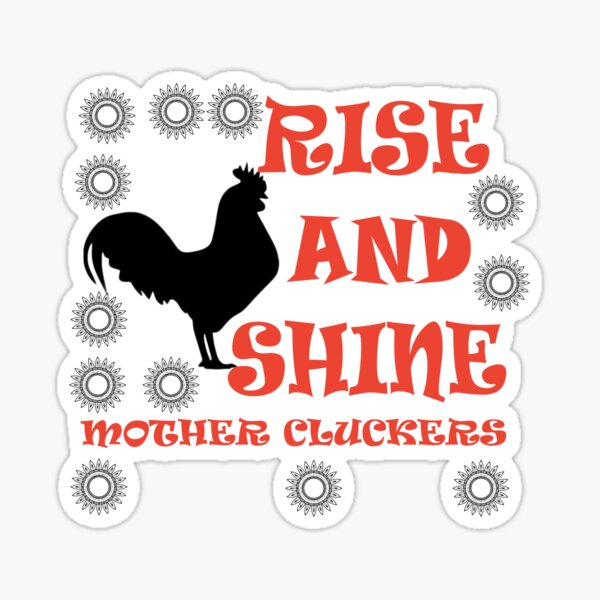 Download Rise And Shine Mother Cluckers Stickers Redbubble