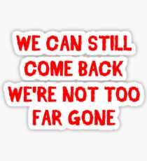 Too Far Gone Sticker