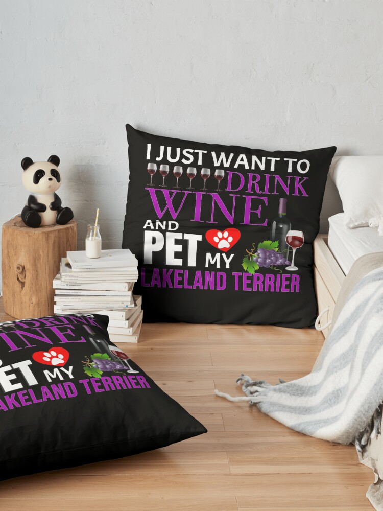Alternate view of I Just Want To Drink Wine And Pet My Lakeland Terrier - Lakeland Terrier Floor Pillow
