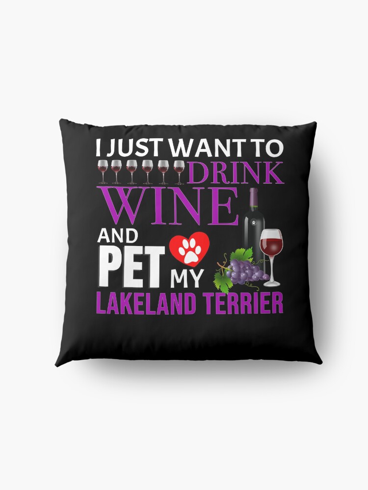 Alternate view of I Just Want To Drink Wine And Pet My Lakeland Terrier - Lakeland Terrier Floor Pillow