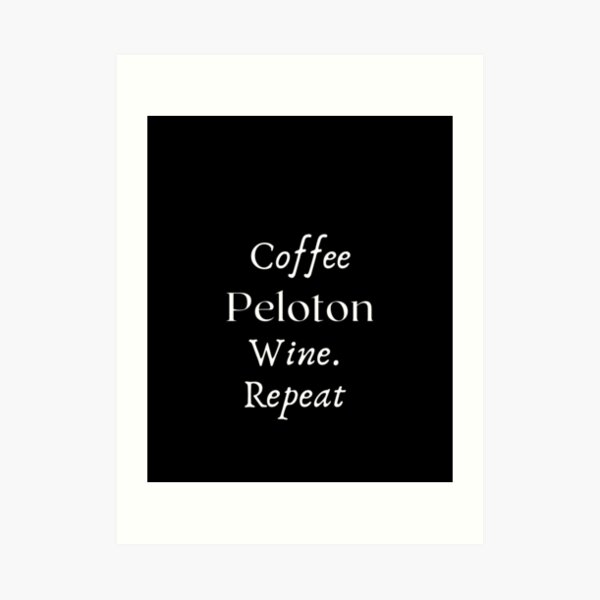 Womens Coffee. Peloton. Wine. Repeat Art Print