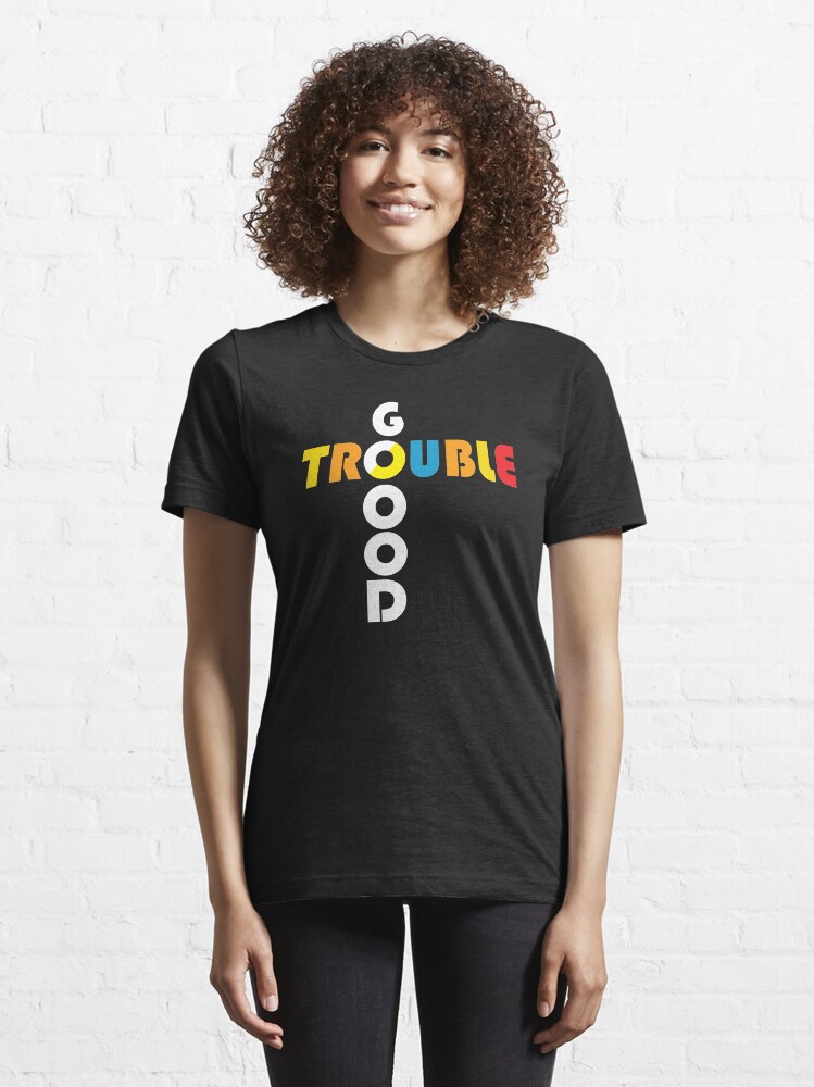 "Good Trouble" Tshirt by tanvir677 Redbubble