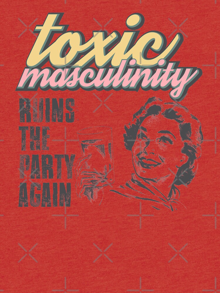 toxic-masculinity-ruins-the-party-again-mfm-t-shirt-by-vasebrothers