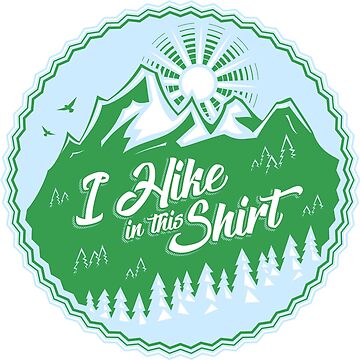 Artwork thumbnail, I Hike In This Shirt by Bruvi