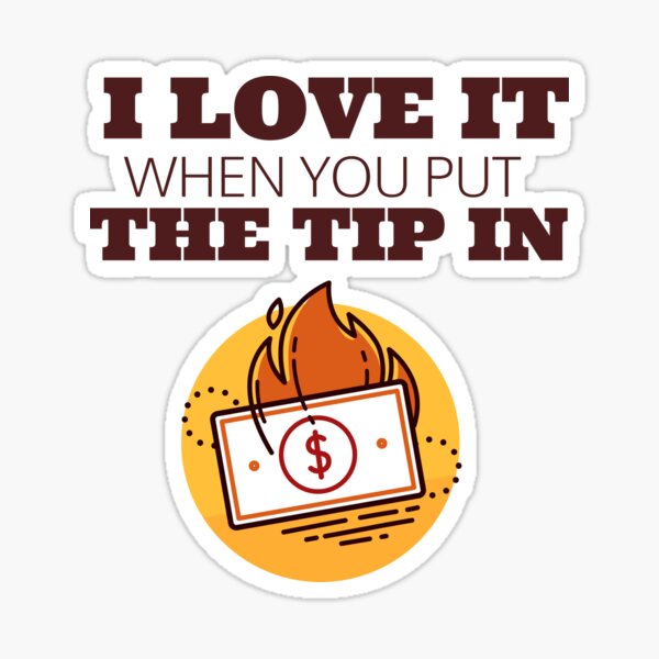 Item preview, I love it when you put the tip in designed and sold by Natthiya Minimal.