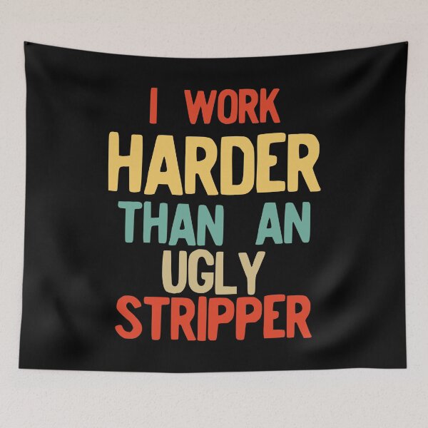 Item preview, I Work Harder Than An Ugly Stripper Funny Retro Style product designed and sold by NoveltyMerch.