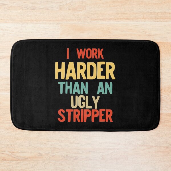 Item preview, I Work Harder Than An Ugly Stripper Funny Retro Style product designed and sold by NoveltyMerch.