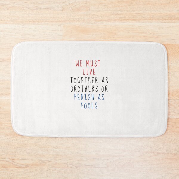 Item preview, We Must Live Together As Brothers Or Perish As Fools designed and sold by nicole6830.