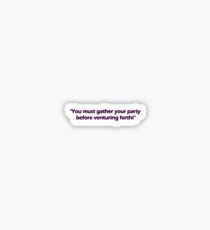You must gather your party... Sticker