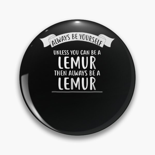 Item preview, Always be Yourself Unless You Can be a LEMUR designed and sold by FelixSchulze.