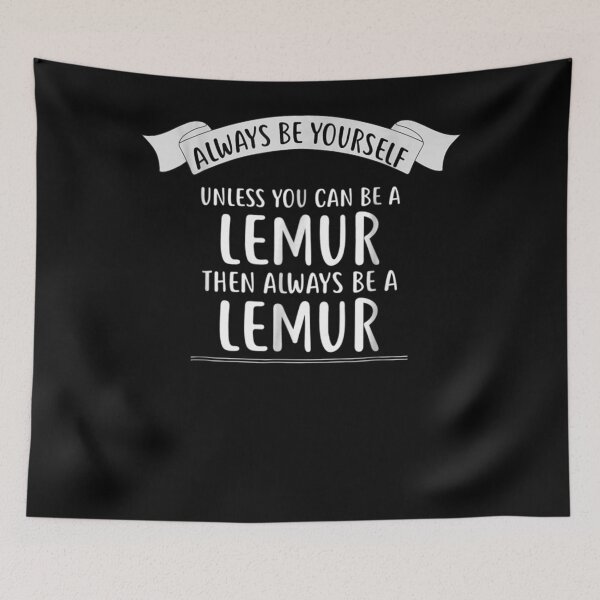 Item preview, Always be Yourself Unless You Can be a LEMUR designed and sold by FelixSchulze.