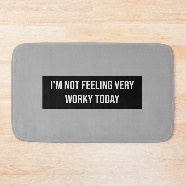 Item preview, I'm Not Feeling Very Worky Today designed and sold by kindxinn.